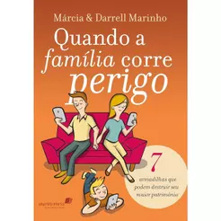 Quando a Família Corre Perigo | 7 Armadilhas que Podem Destruir Seu Maior Patrimônio | Márcia e Darrell Marinho