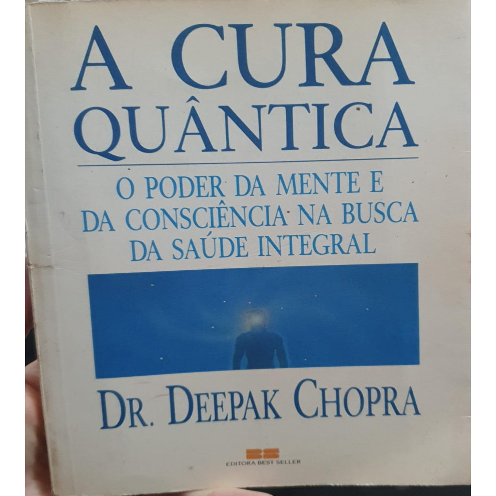 A Cura Quantica: O Poder da Mente e da Consciencia na Busca da Saude Integral autor Deepak Chopra