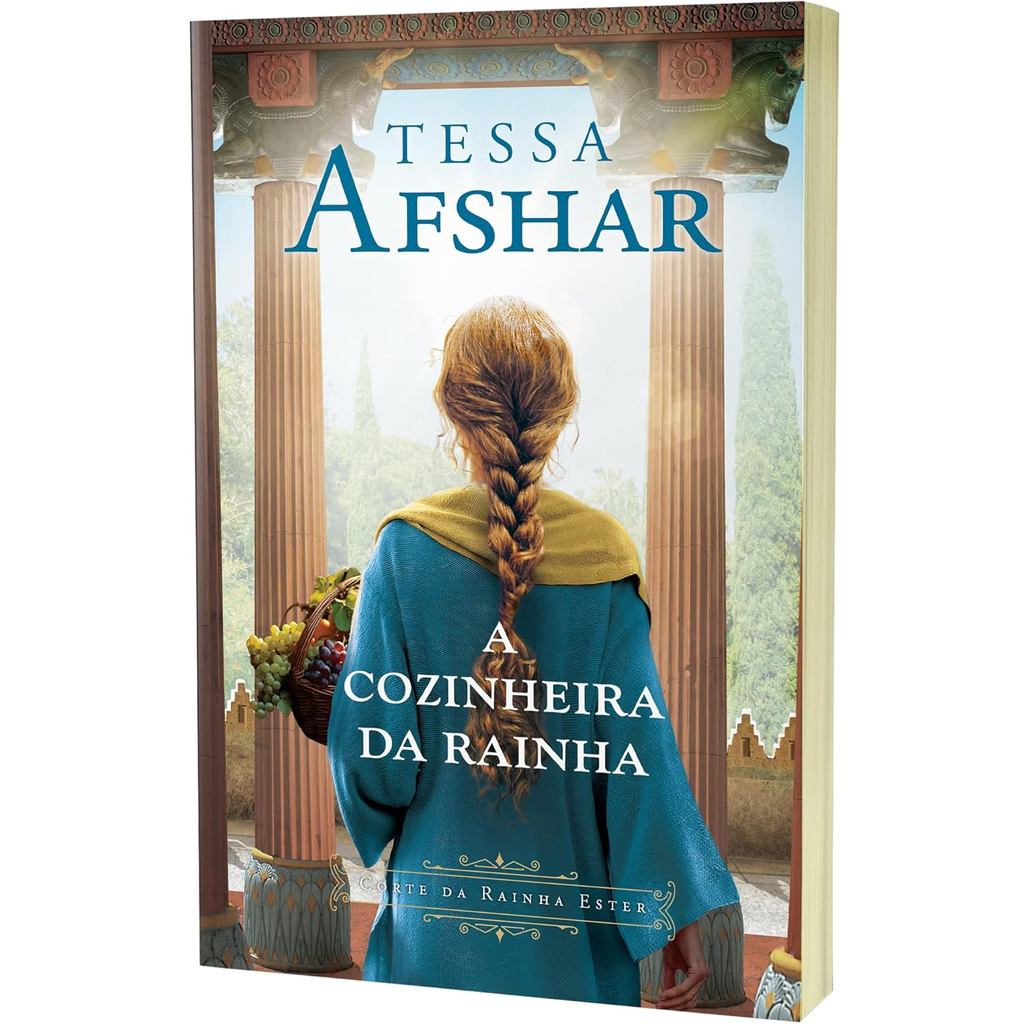 A Cozinheira da Rainha | Um Romance Histórico nos Bastidores do Império Persa e da Corte da Rainha Ester | Tessa Afshar