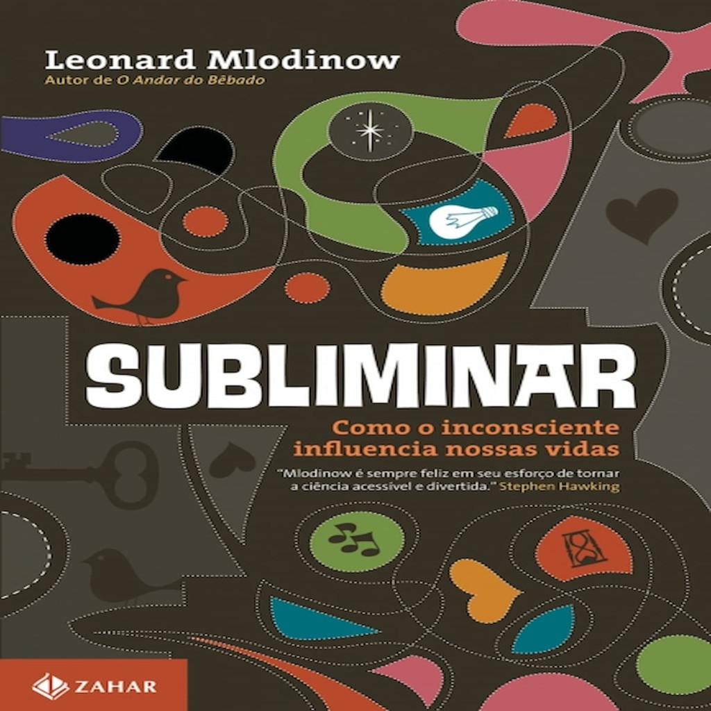 SUBLIMINAR COMO O INCONSCIENTE INFLUENCIA NOSSAS VIDAS autor Leonard Mlodinow