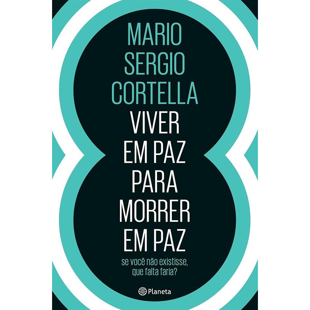 Viver Em Paz Para Morrer Em Paz autor Mario Sergio Cortella