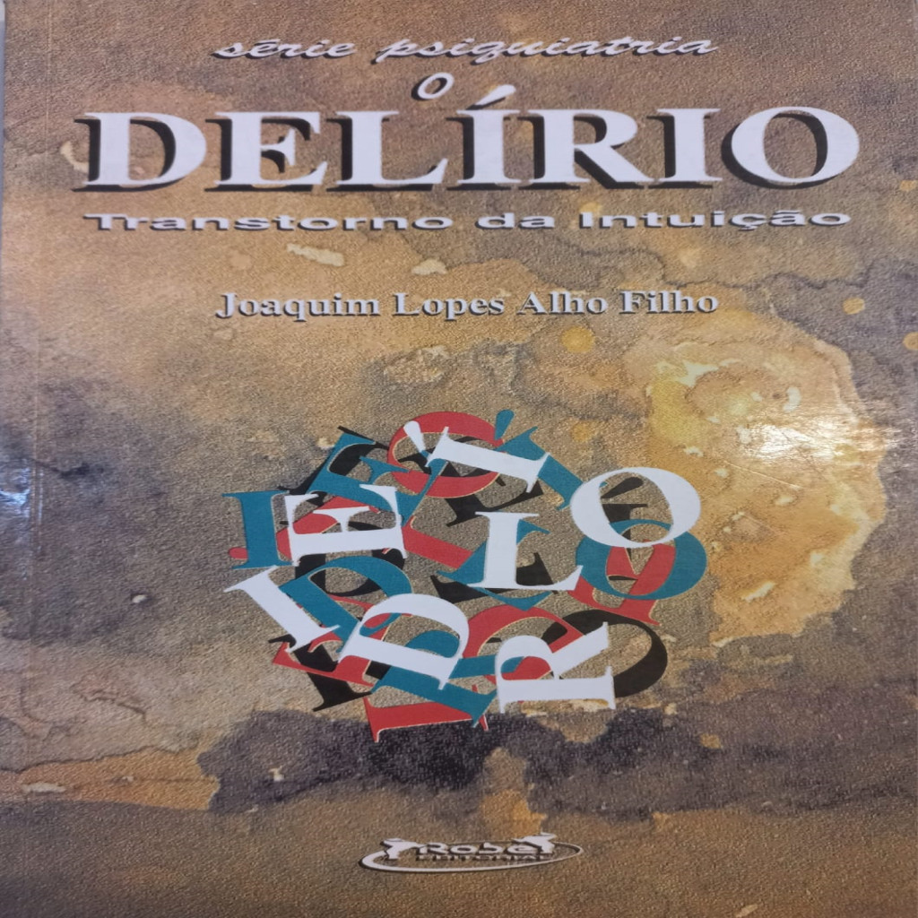 O delírio transtorno da intuição - joaquim lopes alho filho autor Joaquim Lopes Alho Filho