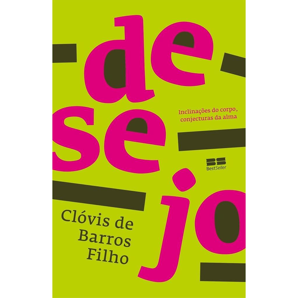 Desejo - Inclinações do Corpo, Conjecturas da Alma autor Clóvis Barros Filho