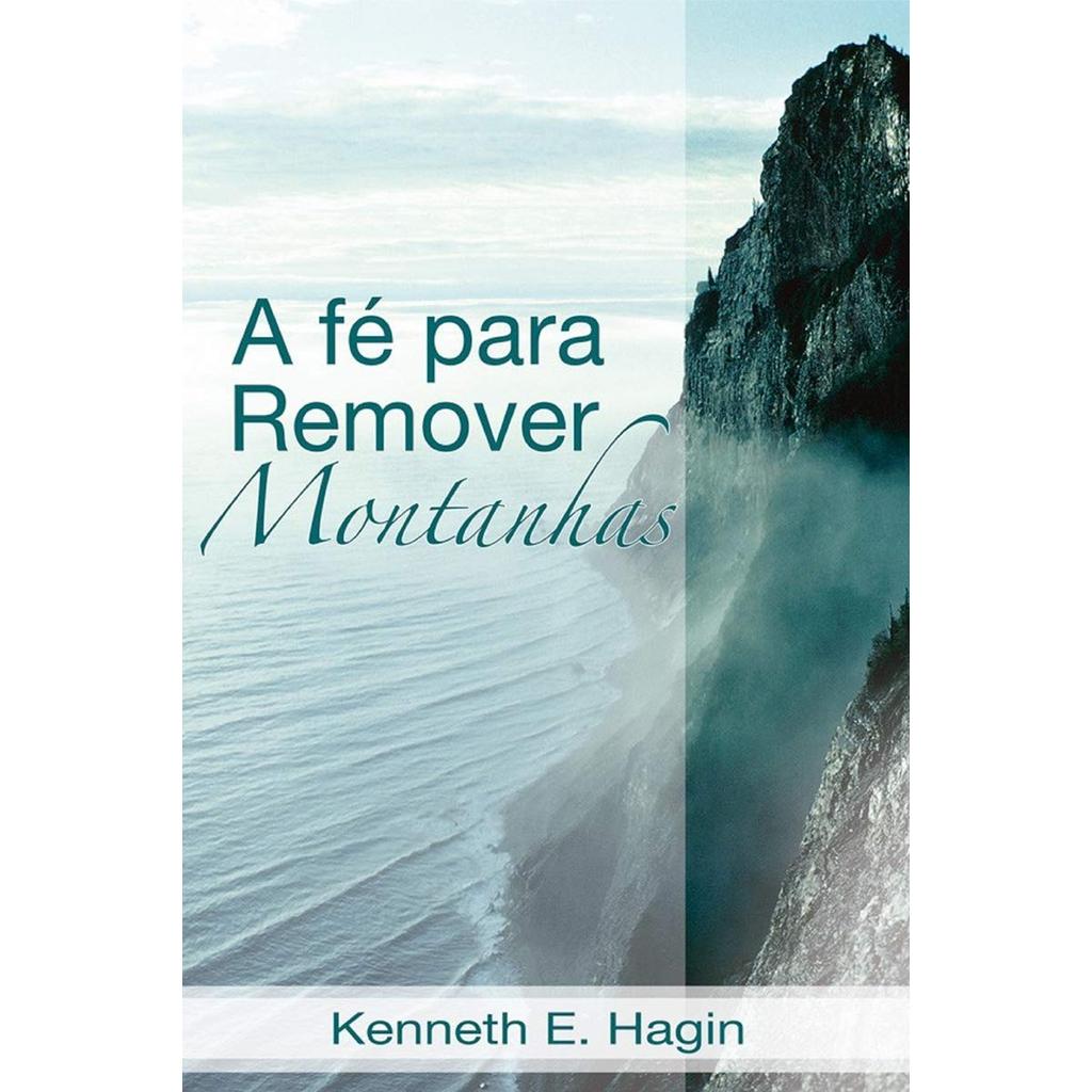 A Fé para Remover Montanha | Kenneth E. Hagin