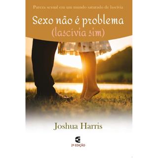 Sexo Não É Problema (lascívia Sim) | Joshua Harris em Oferta na Shopee