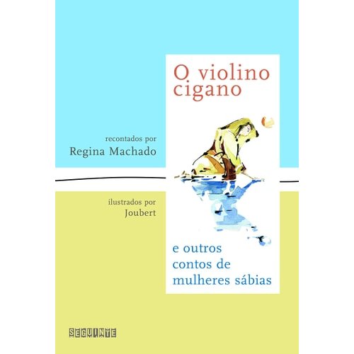 Livro O Violino Cigano E Outros Contos De Mulheres Sábias de Regina Machado, Ilustrações Joubert 8001181