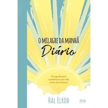 O milagre da manhã: Diário: O segredo para transformar sua vida (antes das 8 horas).