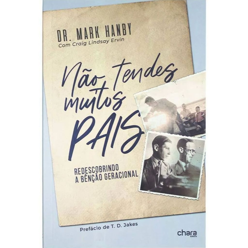 Não Tendes Muitos Pais | Redescobrindo a benção geracional | Mark Hanby