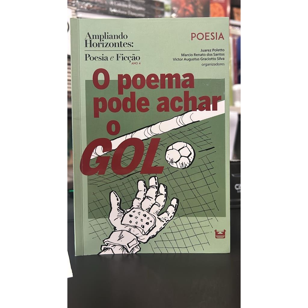O Poema Pode Achar o Gol autor Juarez Poletto, Marcio Renato dos Santos e Victor Augusto Graciotto Silva (Orgs.)