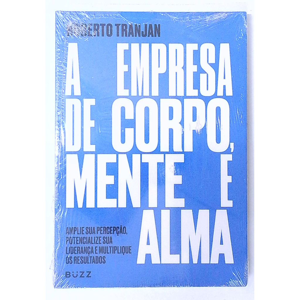 Livro: A Empresa de Corpo, Mente e Alma - Roberto Tranjan (Novo)