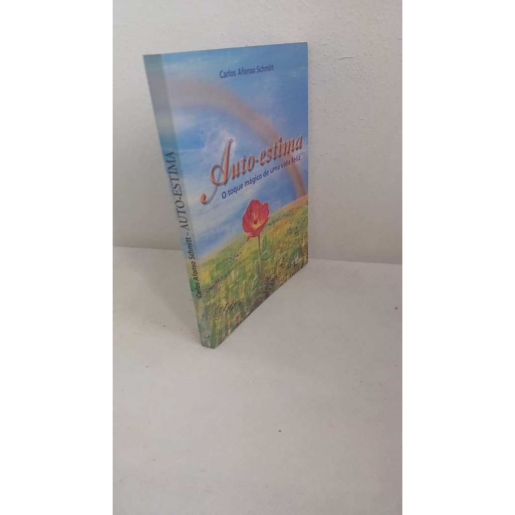 auto-estima: o toque mágico de uma vida feliz autor carlos afonso schmitt