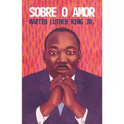 Sobre o Amor | Reflexões Transformadoras de Martin Luther King Jr.