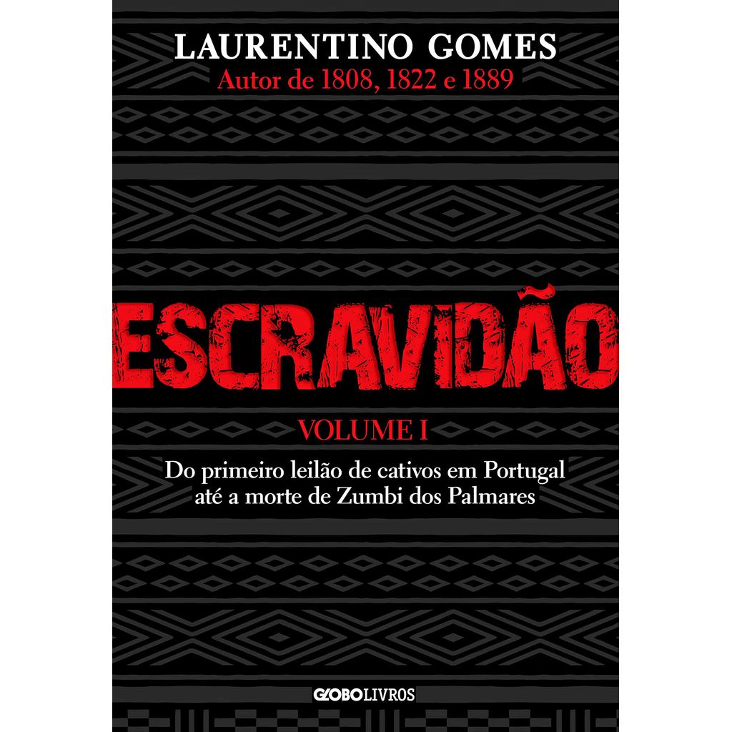 Escravidão - Volume 1 - Do Primeiro Leilão de Cativos em Portugal até a Morte de Zumbi dos Palmares - Laurentino Gomes