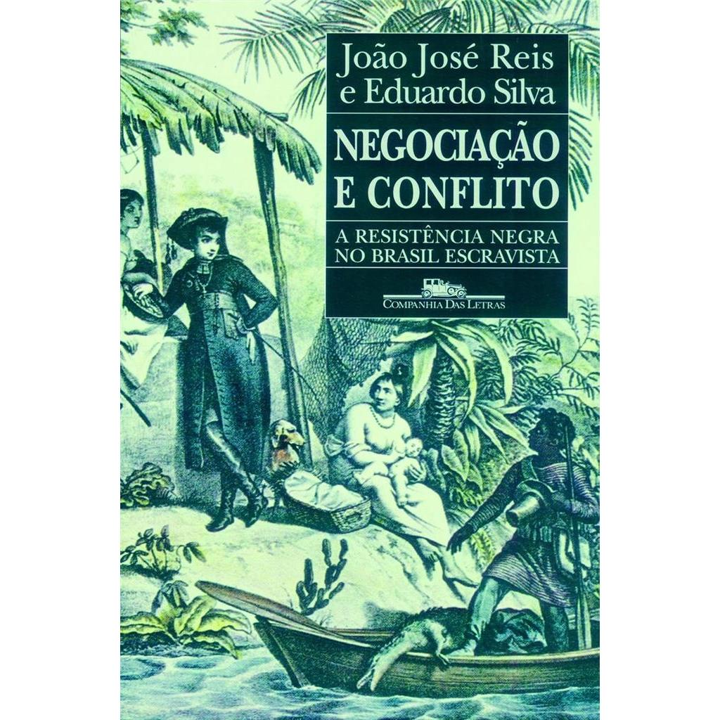 Negociação e Conflito - a resistencia negra no Brasil escravagista autor Joao Jose Reis e Eduardo Silva