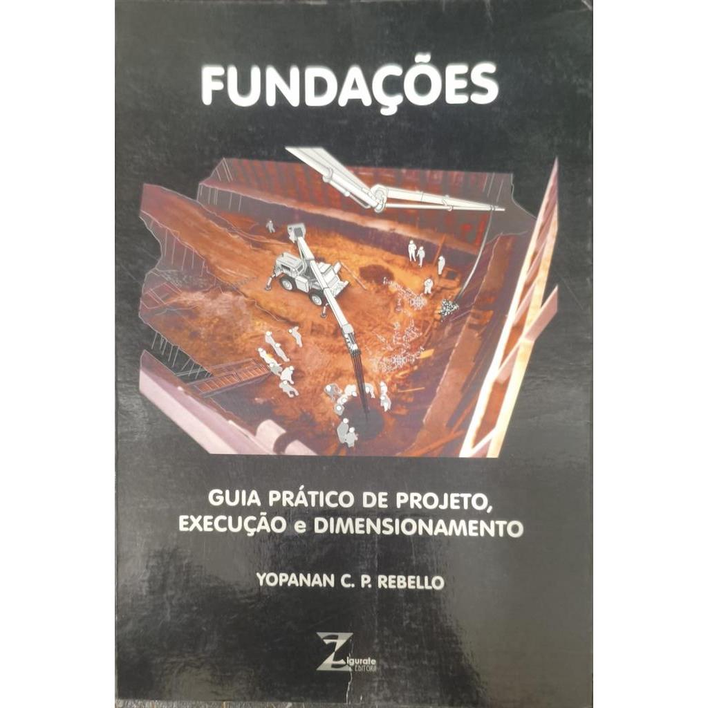 Fundações: Guia Prático de Projeto, Execução e Dimensionamento autor Yopanan C.P. Rebello