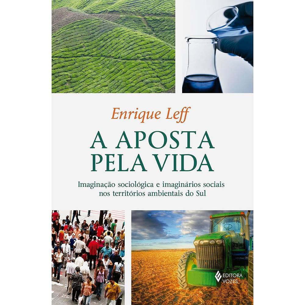 Aposta pela vida: Imaginação sociológica e imaginários sociais nos territórios ambientais do Sul autor Enrique Leff