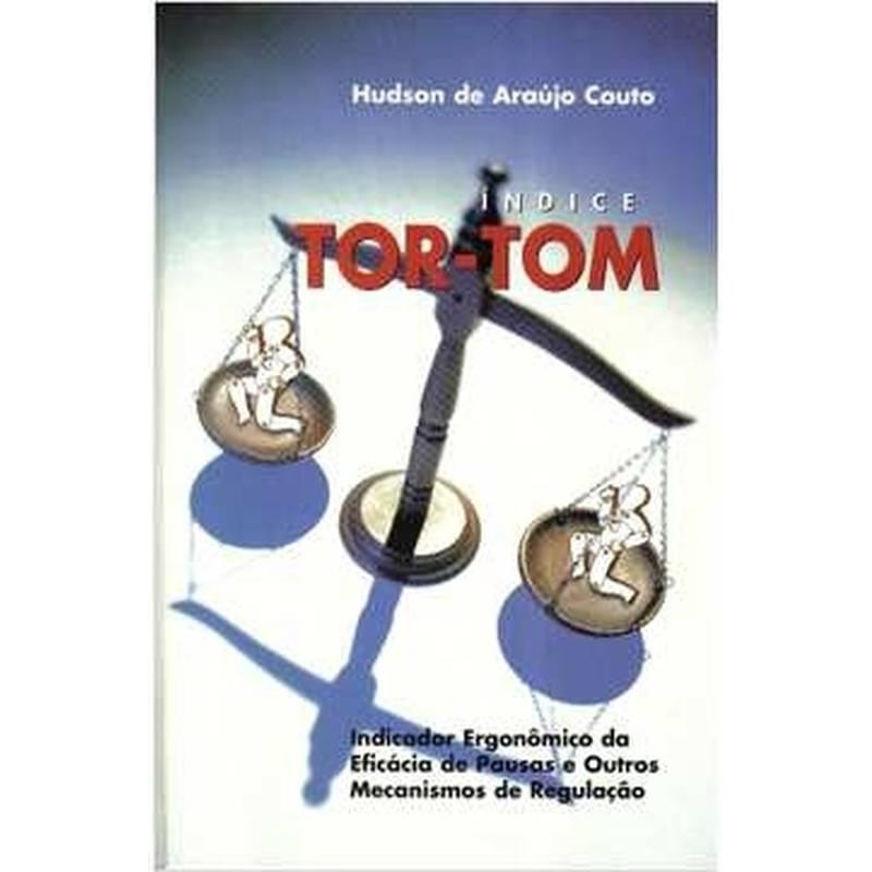 Índice Tor-Tom - Indicador Ergonômico da Eficácia de Pausas e Outros Mecanismos de Regulação autor Hudson de Araújo Cout