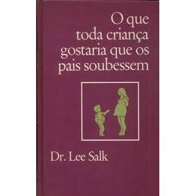 Livro O Que Toda Criança Gostaria Que os Pais Soubessem de Dr. Lee Salk 7730276