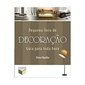 Pequeno Livro de Decoração: Guia para Toda Hora autor Elaine Hipólito