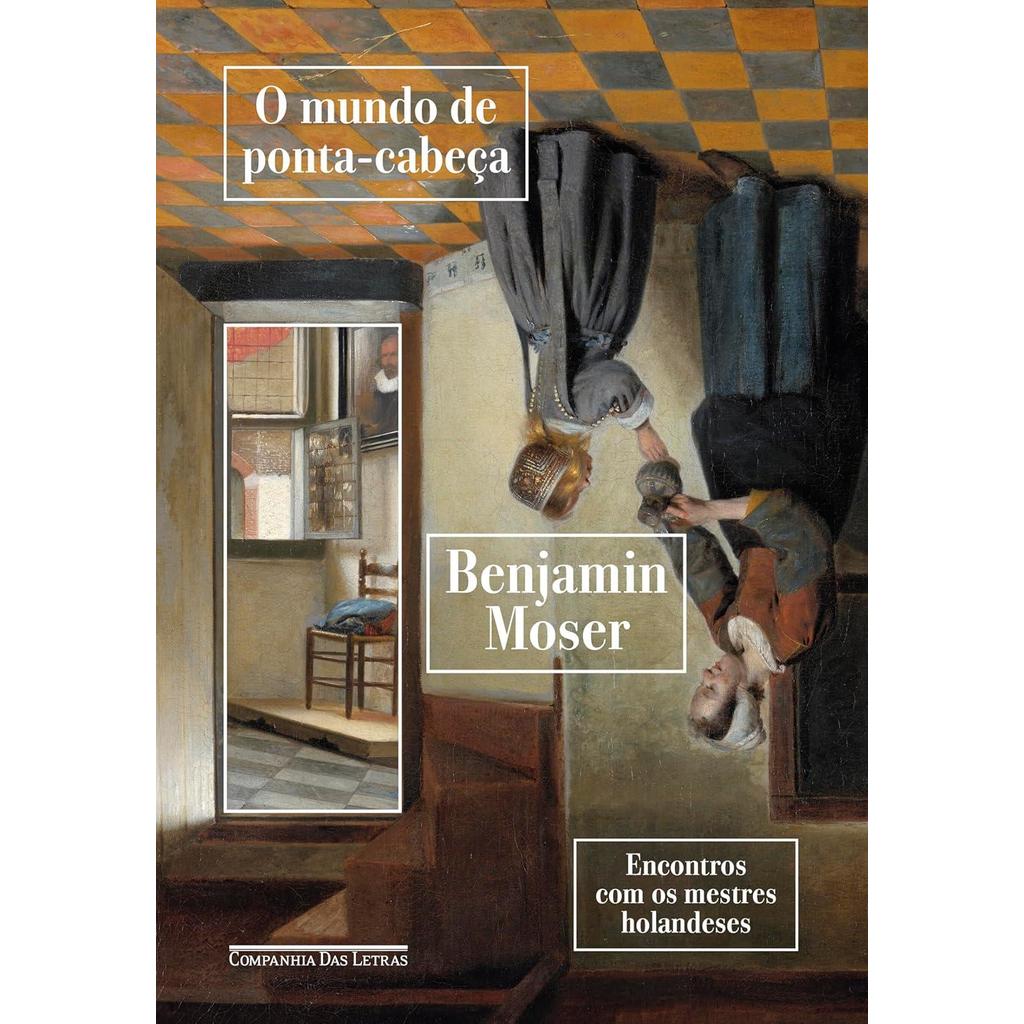 O MUNDO DE PONTA-CABEÇA: ENCONTROS COM OS MESTRES HOLANDESES