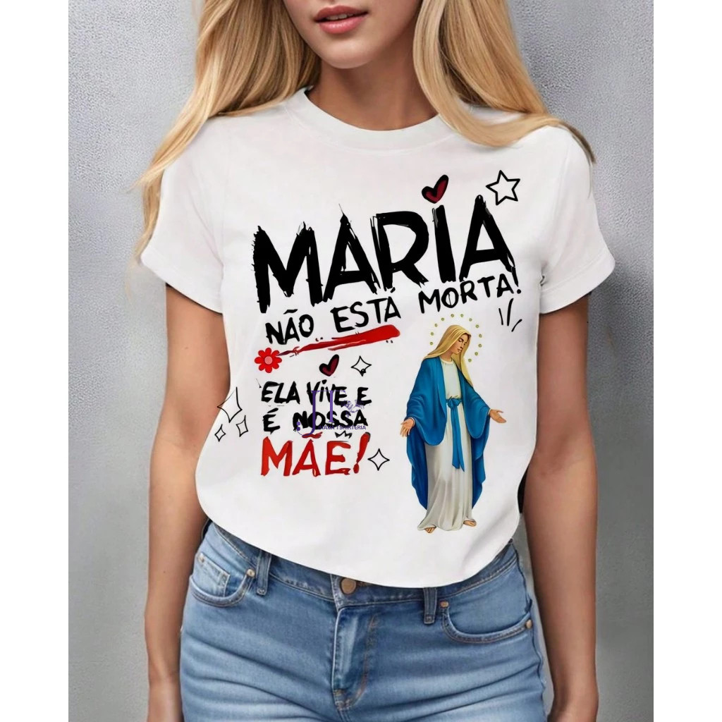 Blusa tshirt feminina MARIA NÃO ESTÁ MORTA NOSSA SENHORA DAS GRAÇAS, FRENTE, camiseta UNISSEX cristã, gospel plus size