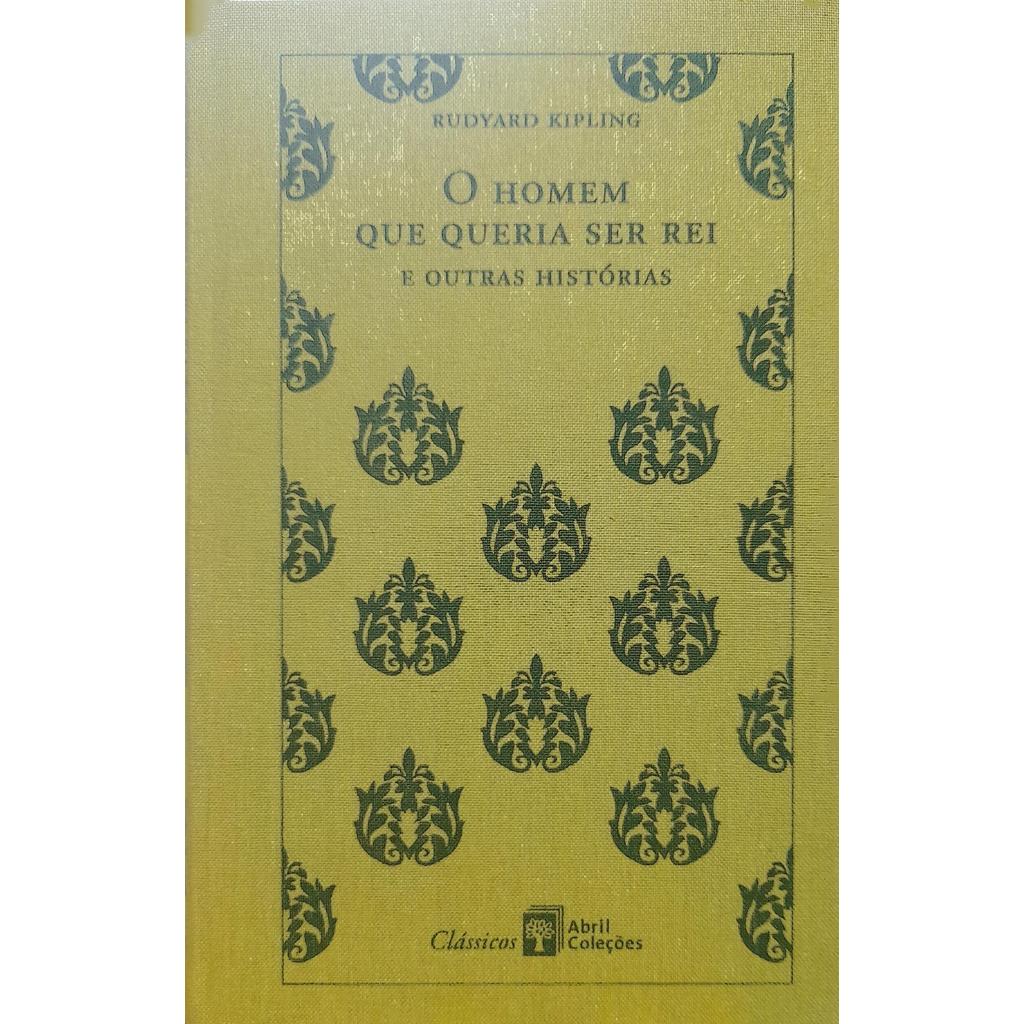 O Homem que Queria ser Rei e Outras Histórias - Rudyard Kipling