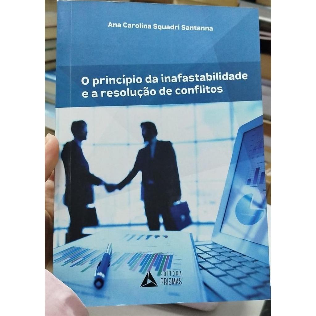 O PRINCÍPIO DA INAFASTABILIDADE E A RESOLUÇÃO DE CONFLITOS autor ANA CAROLINA SQUADRI