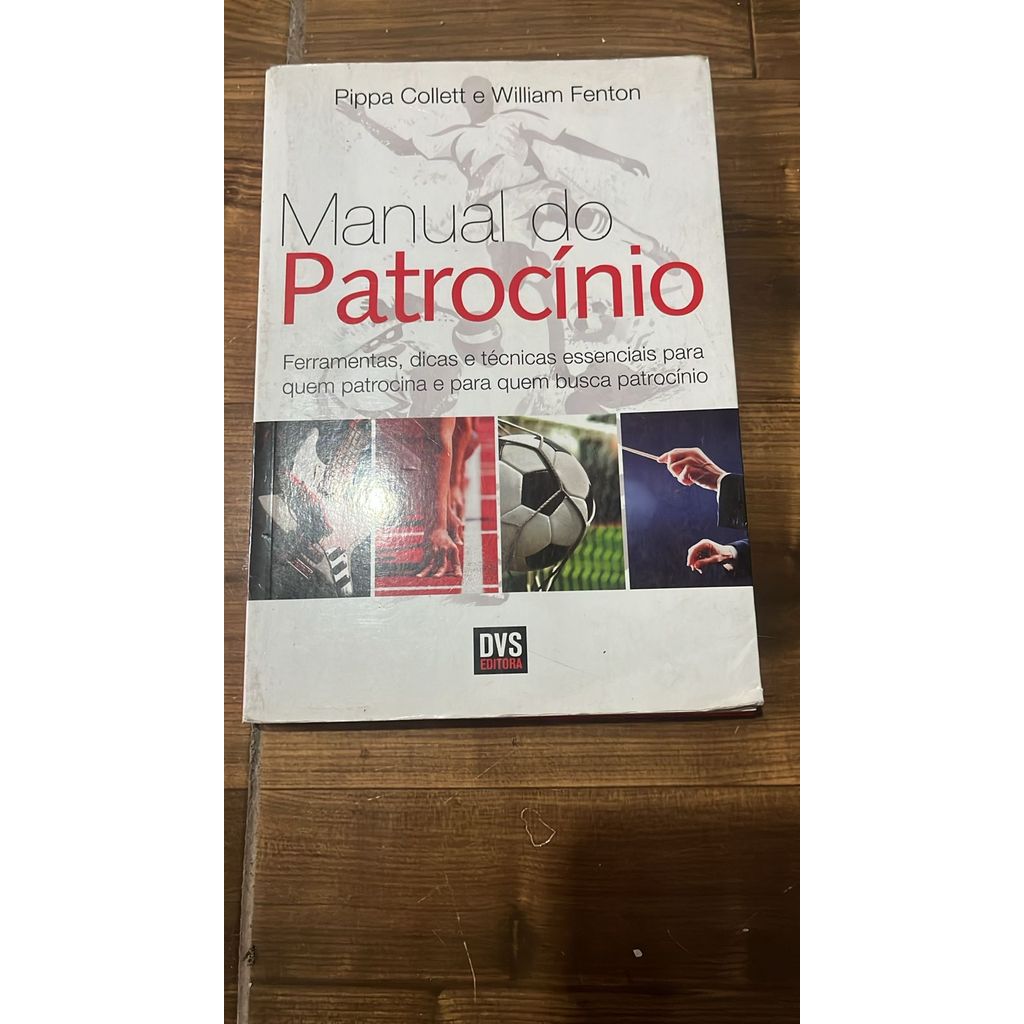 O Manual do Patrocínio: Ferramentas, dicas e técnicas essenciais para quem patrocina e quem busca patrocínio