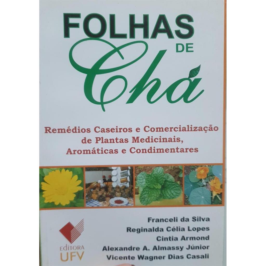 Folhas de Chá: Remedios Caseiros e Coemercialização de Plantas Medicinais, Aromaticas e Condimentares autor Franceli da