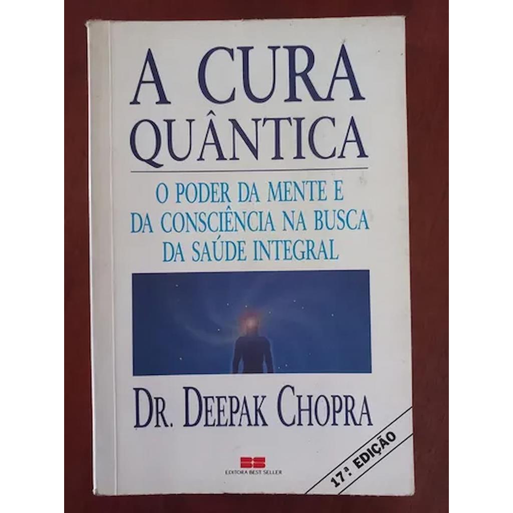 a cura quântica - o poder da mente e da conciência na busca da saúde integral autor dr deepak chopra