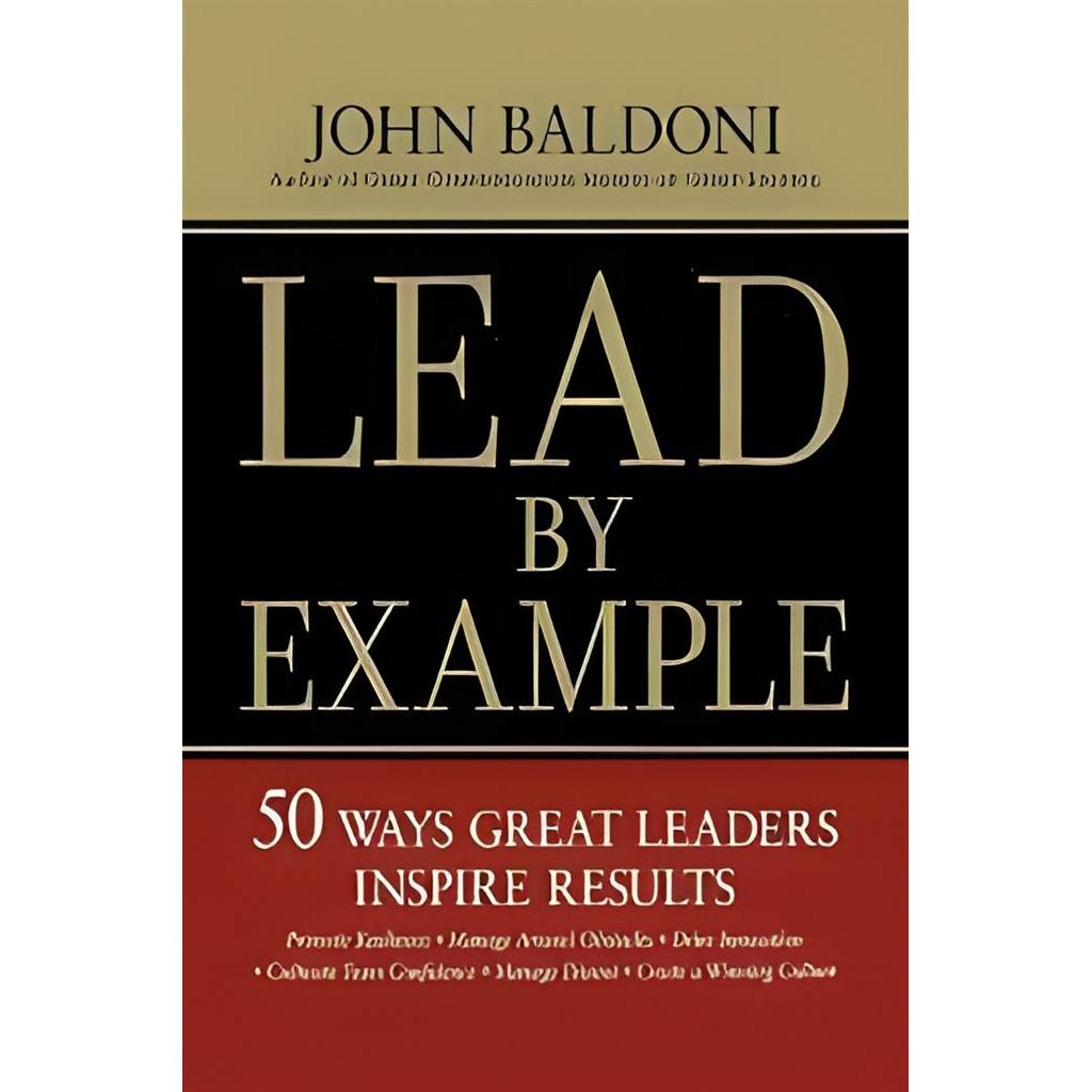 Lead By Example: 50 Ways Great Leaders Inspire Results autor John Baldoni