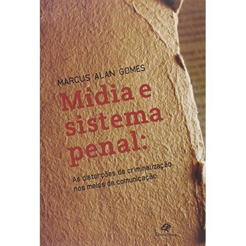 Livro Mídia e Sistema Penal: As Distorções da Criminalização Nos Meios de Comunicação de Marcus Alan de M... 8006928