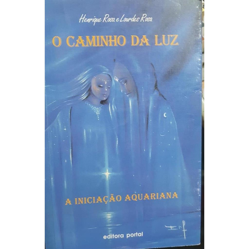 O Caminho da Luz: A Iniciação Aquariana autor Henrique Rosa; Lourdes Rosa