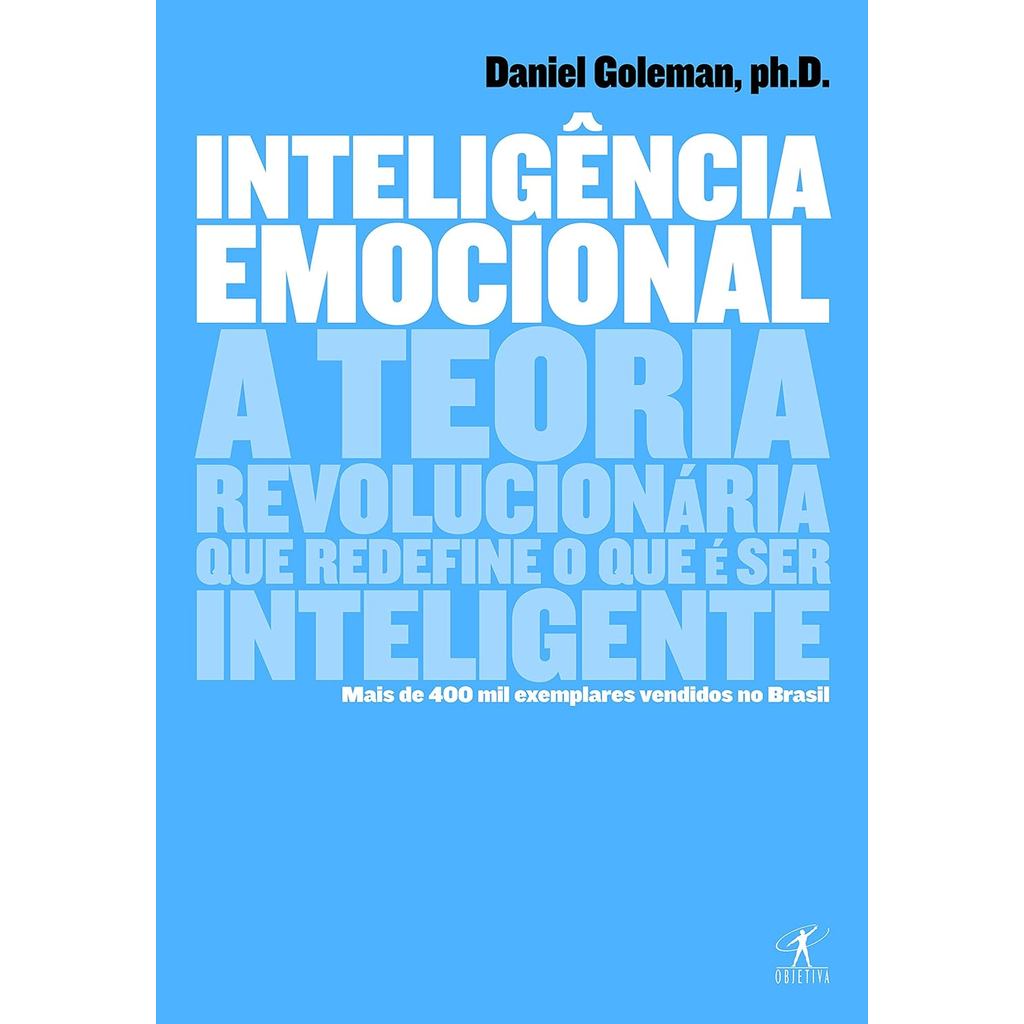 Inteligência Emocional- A Teoria Revolucionária que Redefine o que é ser Inteligente  Daniel Goleman