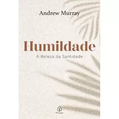 Humildade | A Beleza da Santidade | Andrew Murray