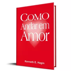 Como Andar em Amor | Kenneth E. Hagin