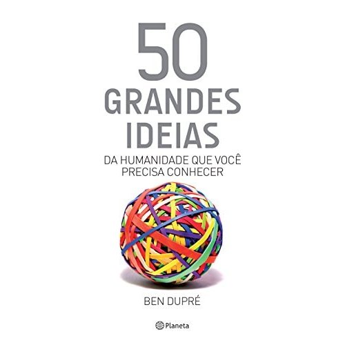Livro 50 Grandes Ideias Da Humanidade Que Você Precisa Conhecer de Ben Dupré, Tradução Elvira Serapicos 8004493