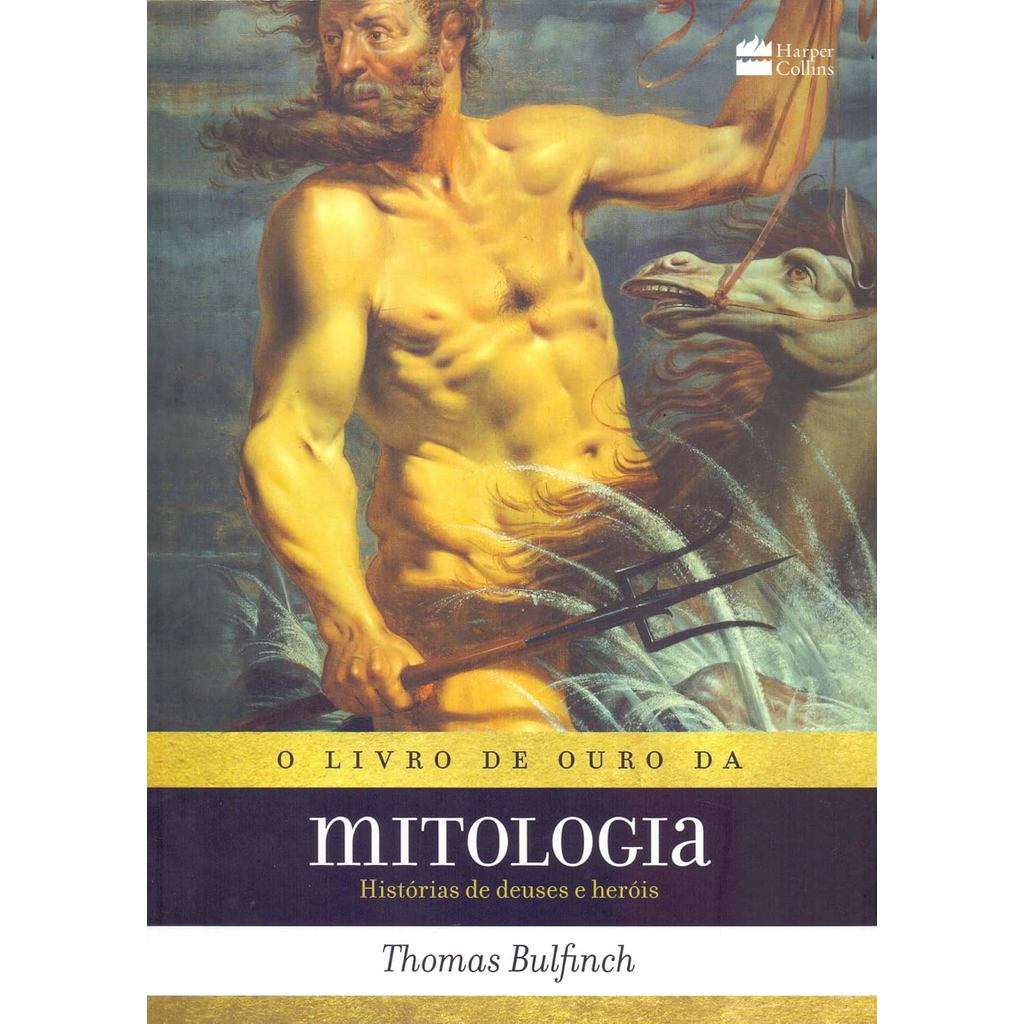 O Livro de Ouro da Mitologia | Histórias de Deuses e Heróis | Thomas Bulfinch