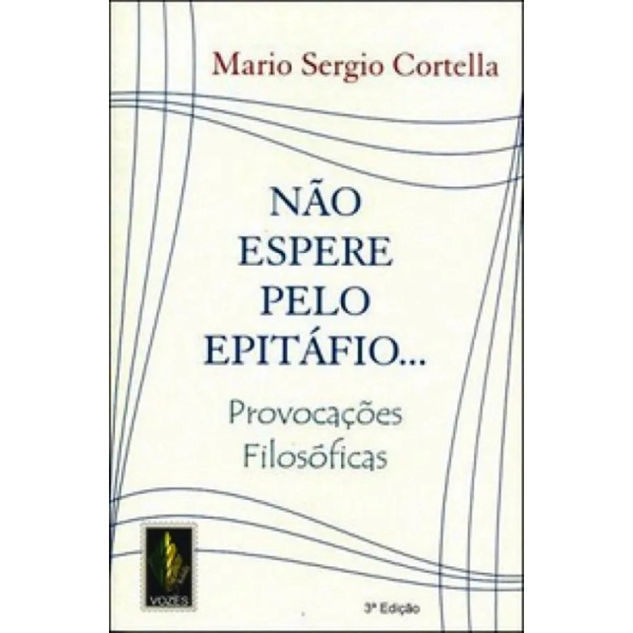 Não espere pelo epitáfio... provocações filosóficas autor Mario Sergio Cortella