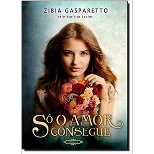 Livro Só O Amor Consegue de Zibia Gasparetto 8025144