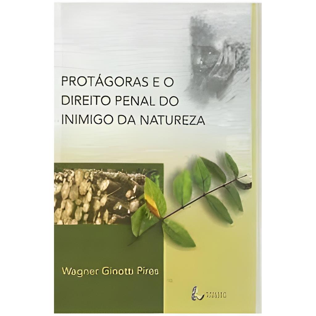 Protágoras e o Direito Penal do Inimigo da Natureza autor Wagner Ginotti Pires