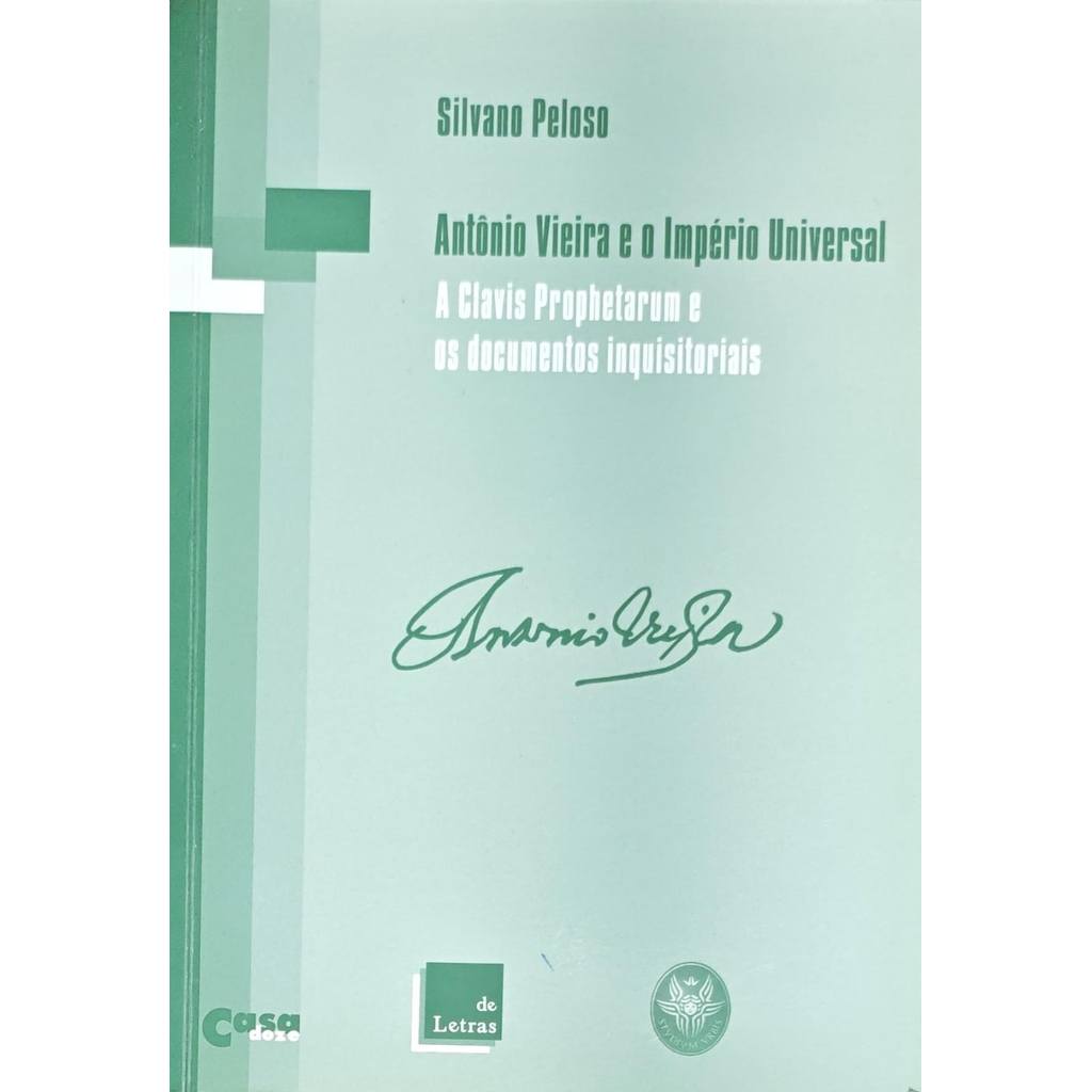 Antônio Silveira e o Império Universal: A Clavis Prophetarum e os Documentos Inquisitoriais de Silvano Peloso 8010253