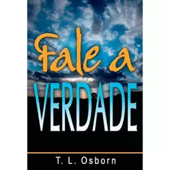 Fale a Verdade | T. L. Osborn