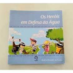 Livro Os Heróis Em Defesa Da Água de Beatriz Monteiro Da Cunha, Ilustrações Tiago Pimenta Passos 8022383