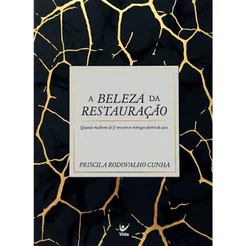 A Beleza da Restauração | Priscila Rodovalho Cunha