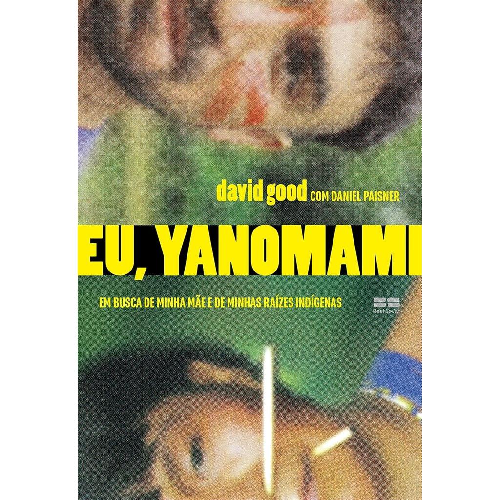 Eu, Yanomami: Em busca de minha mãe e de minhas raízes indígenas autor David Good / Daniel Paisner