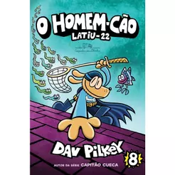 O Homem-Cão | Latiu-22 | Vol. 8 | Dav Pilkey