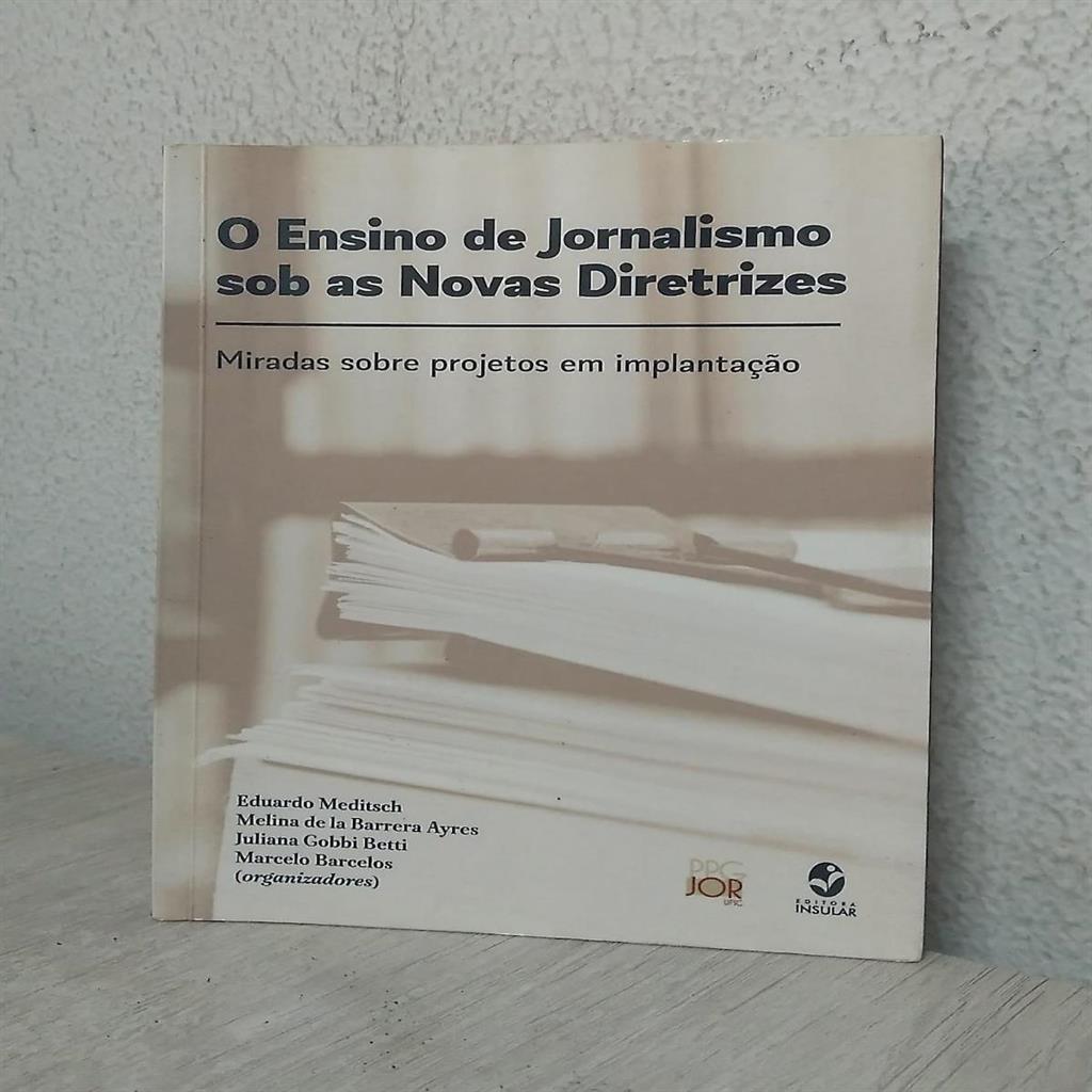 o ensino de jornalismo sob as novas diretrizes - miradas sobre projetos em implantação autor eduardo meditsch e outros (