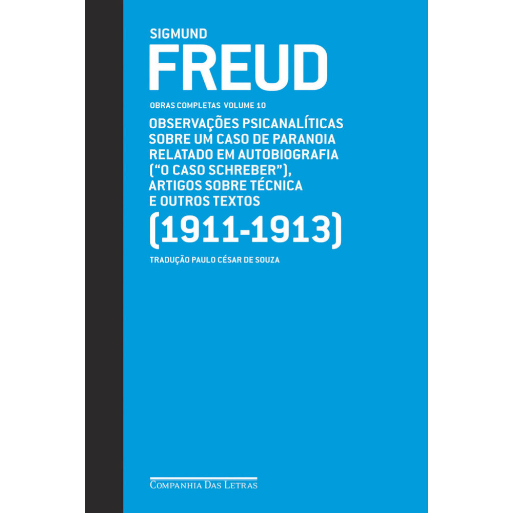 Freud (1911-1913) - Obras completas volume 10: Observações psicanalíticas sobre um caso de paranoia relatado em autobiog