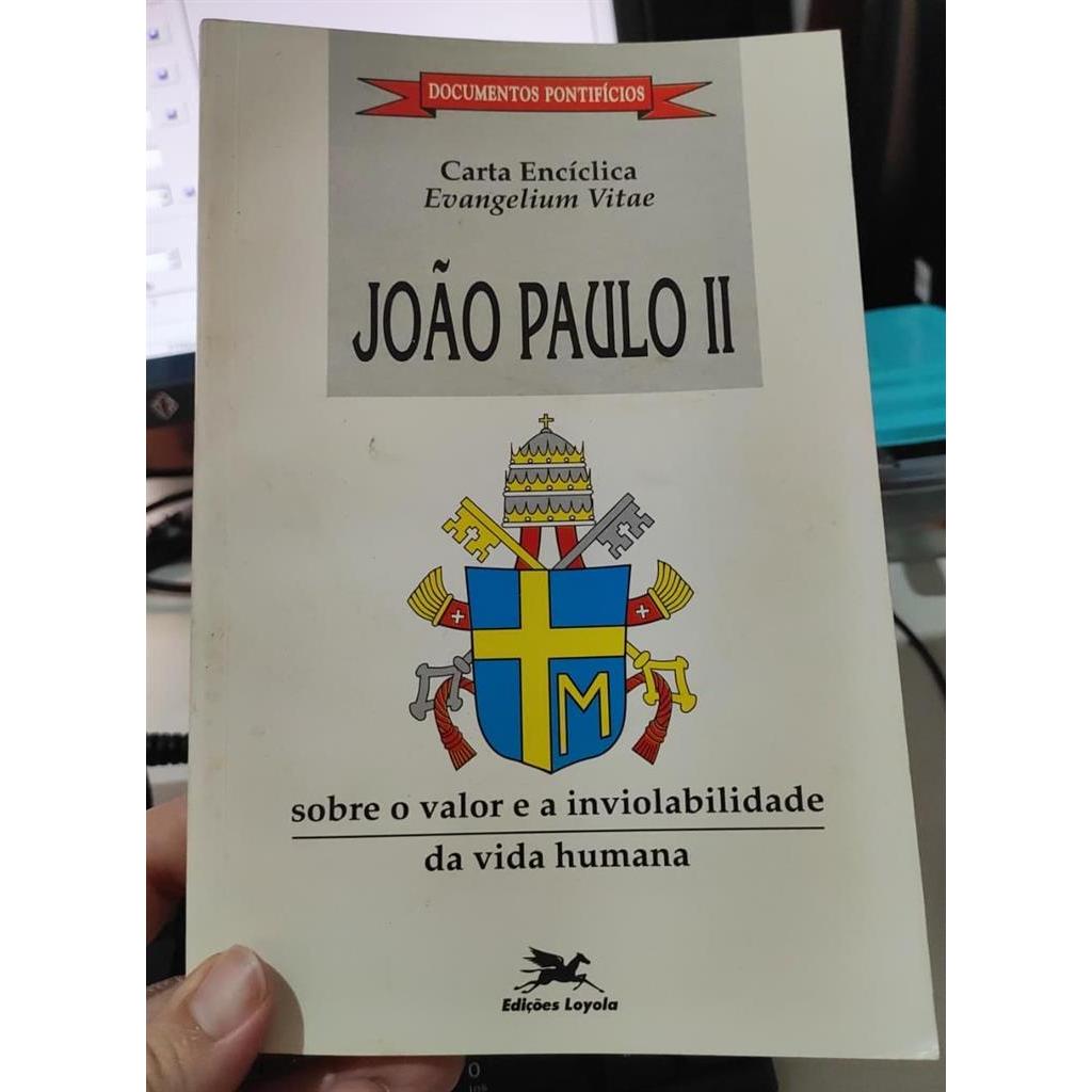 Carta encíclica João Paulo II sobre o valor e a inviolabilidade da vida humana autor João Paulo II